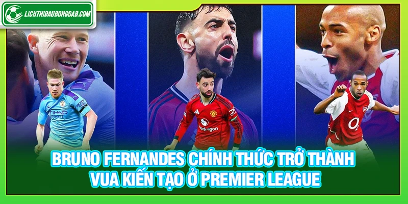 Bruno Fernandes chính thức trở thành Vua kiến tạo ở Premier League