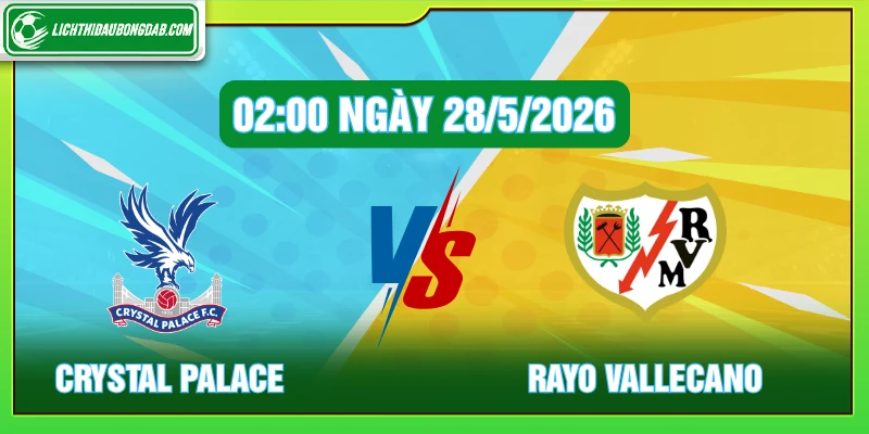 Crystal Palace vs Rayo Vallecano 02:00 ngày 28/5/2026