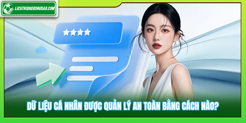 Dữ liệu cá nhân được quản lý an toàn bằng cách nào?