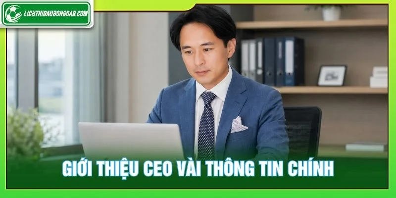 Giới thiệu CEO vài thông tin chính