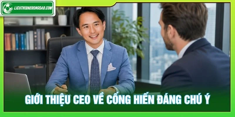 Giới thiệu CEO về những cống hiến đáng chú ý