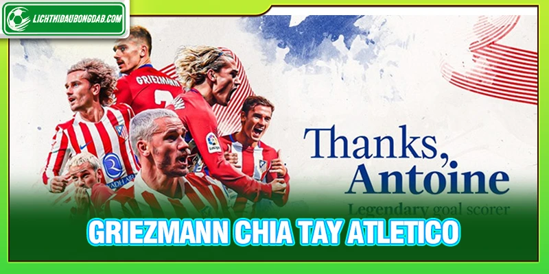 Griezmann chia tay Atletico