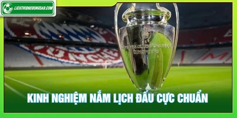 Kinh nghiệm giúp bạn nắm lịch đấu cực chuẩn