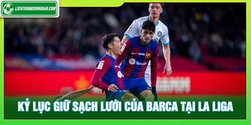 Kỷ lục giữ sạch lưới của barca tại La Liga