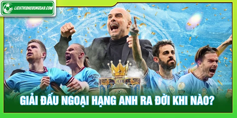 Lịch sử hình thành giải đấu ngoại hạng anh
