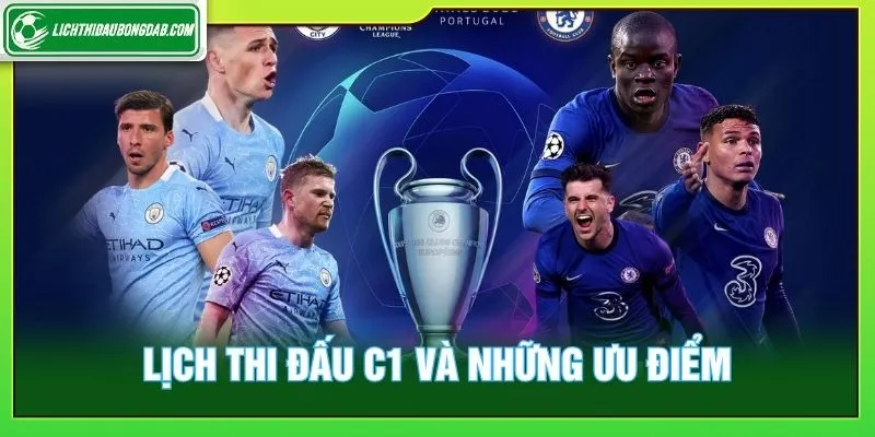 Lịch thi đấu C1 và những ưu điểm