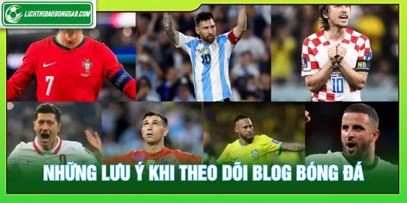 Những lưu ý quan trọng khi theo dõi blog bóng đá