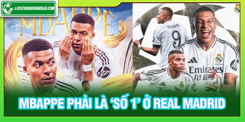 Mbappe Phải Là ‘Số 1’ Ở Real Madrid