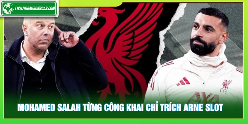Mohamed Salah từng công khai chỉ trích Arne Slot