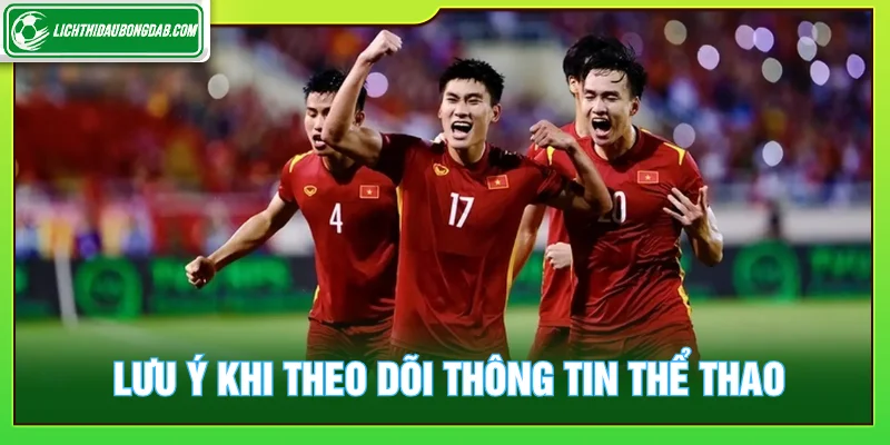 Những lưu ý cần thiết khi theo dõi thông tin thể thao