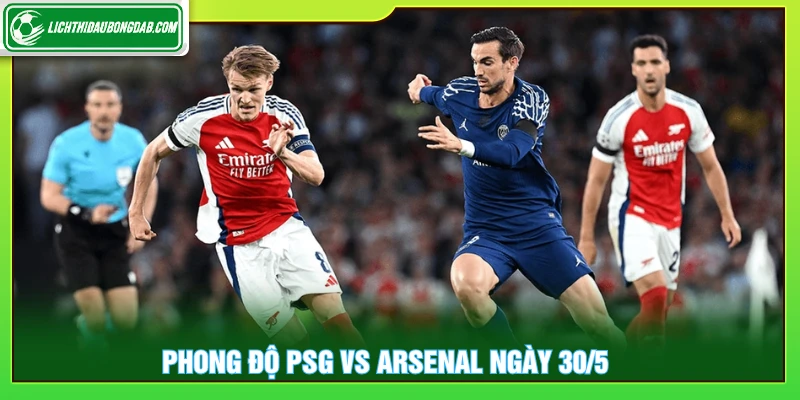 Phong độ PSG vs Arsenal ngày 30/5