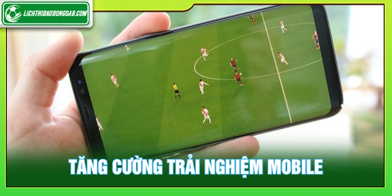 Tăng cường trải nghiệm của người xem trên điện thoại