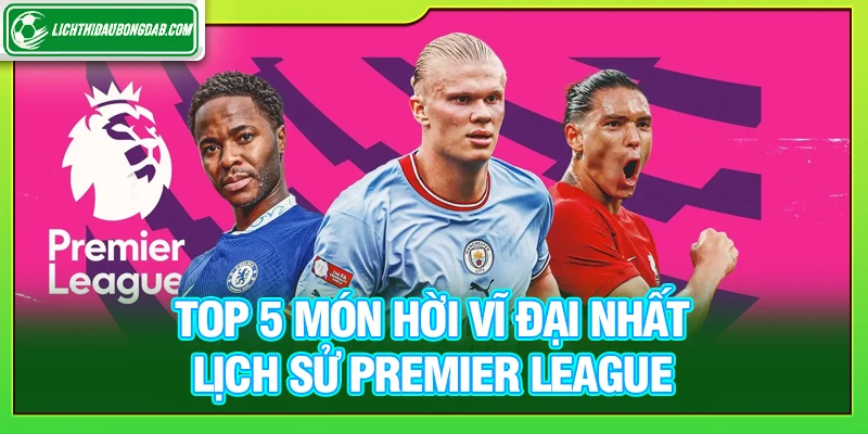 Top 5 món hời vĩ đại nhất lịch sử Premier League